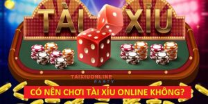 có nên chơi tài xỉu online không